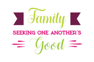 Reviewing Family, Seeking One Another’s Good